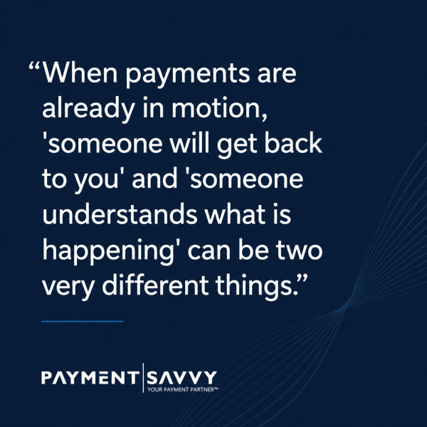 Quote card with the message, “When payments are already in motion, ‘someone will get back to you’ and ‘someone understands what is happening’ can be two very different things,” shown in white text on a navy background with the Payment Savvy logo.